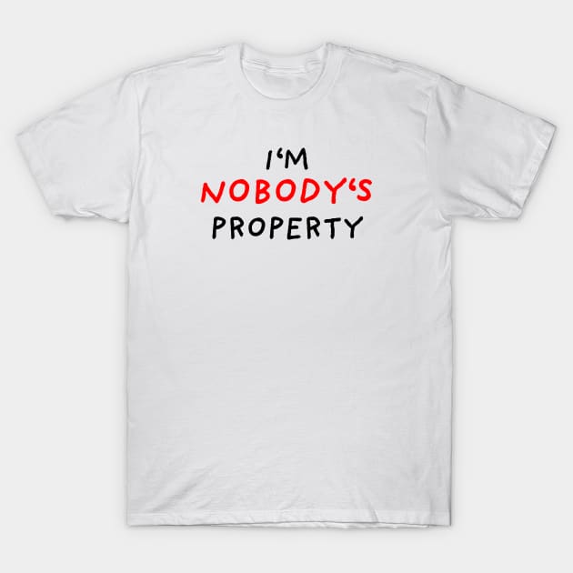 I'm nobody's property T-Shirt by DrawingEggen